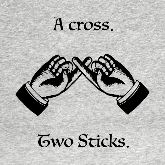 Steve Spiros - A cross. Two sticks. by whatsupnerds